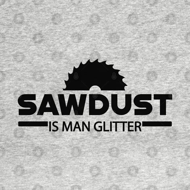 Lumberjack - Sawdust is man glitter by KC Happy Shop